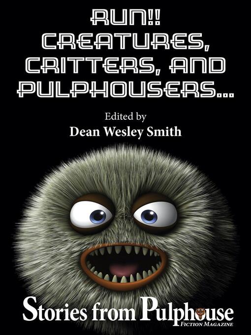 Title details for Run!! Creatures, Critters, and Pulphousers... by Dean Wesley Smith - Available